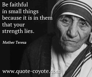 Faithful quotes - Be faithful in small things because it is in them ...