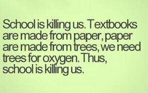 Funny Quote - School is killing us