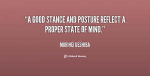 good stance and posture reflect a proper state of mind.”