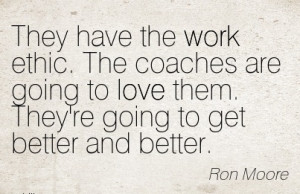Motivational Work Quote by Ron Moore - They have the Work Ethic. The ...