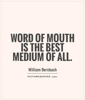 word of mouth is the best medium of all picture quote 1