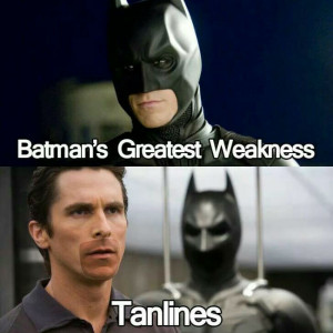 Batman’s greatest weakness… tanlines