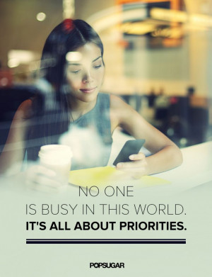 There is no such thing as busy. #quotes #prioritizing