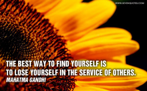 ... way to find yourself is to lose yourself in the service of others