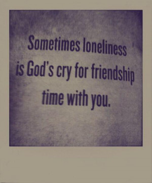 friendship, god, god',s cry, loneliness, love, quotes, time