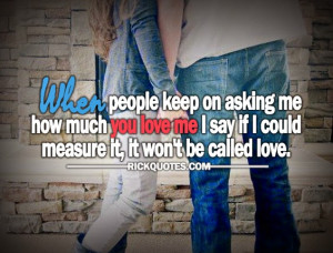 Quotes: When People Keep On Asking Me How Much You Love Me I Say If I ...