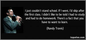 stand school. If I went, I'd skip after the first class. I didn't like ...