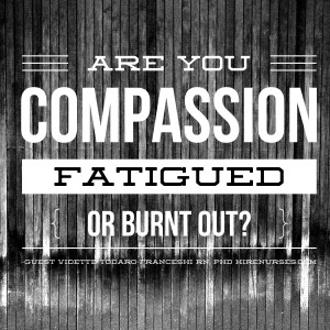 Are you Compassion Fatigued or Burnt Out?