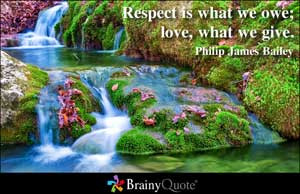 Respect is what we owe; love, what we give.