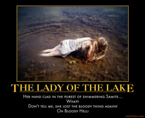 LADY OF THE LAKE - demotivational poster
