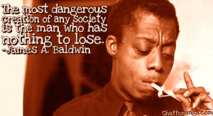 ... to the late, great James Baldwin August 2, 1924 - December 1, 1987