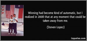 More Steven Lopez Quotes