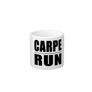 Funny Runners Quotes Jokes : Carpe Run 6 Oz Ceramic Espresso Cup