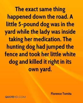 ... hunting dog had jumped the fence and took her little white dog and