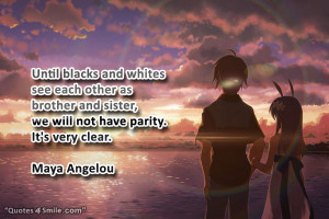 ... and sister, we will not have parity. It’s very clear. Maya Angelou