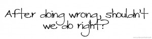 Does Anyone Do the Right Thing After Doing the Wrong Thing, Anymore ...