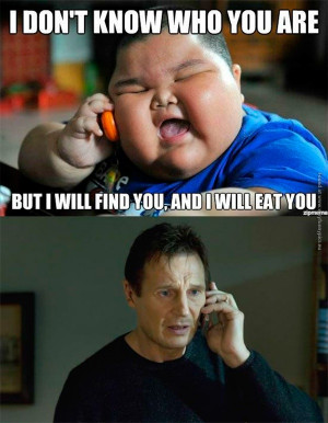 funny-pics-i-dont-know-who-you-are-but-i-will-find-you-and-eat-you