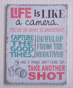 Life is like a camera. Focus on what is important, capture the good ...