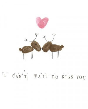 can't wait to kiss you