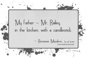 ... Mr Railey, in the kitchen, with a candlestick.” – Amelia Railey