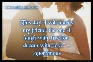 This Day I Will Marry My Friend, The One I Laugh With, Live For, Dream ...