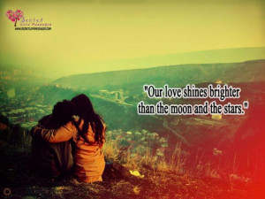Our love shines more than the moon and stars.