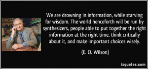 in information, while starving for wisdom. The world henceforth ...