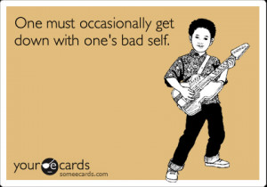 Funny Encouragement Ecard: One must occasionally get down with one's ...
