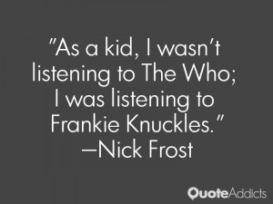 ... wasn't listening to The Who; I was listening to Frankie Knuckles