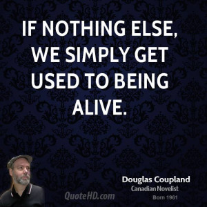 doug-coupland-doug-coupland-if-nothing-else-we-simply-get-used-to.jpg