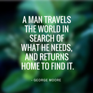 man travels the world in search of what he needs, and returns home ...