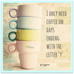 only need coffee on days ending with the letter 