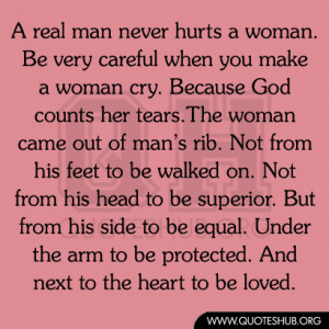 real man never hurts a woman be very careful when you make a woman ...