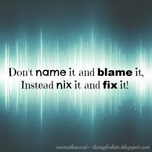 Blaming Others For Your Problems Don't name it and blame it,