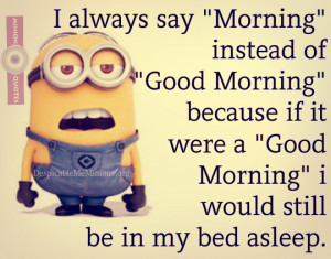 Funny Morning Quotes - I always say Morning