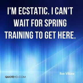 ... Villone - I'm ecstatic. I can't wait for spring training to get here