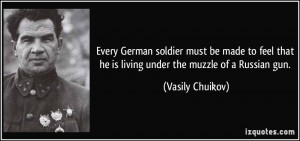 Every German soldier must be made to feel that he is living under the ...