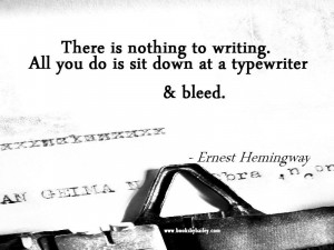 There is nothing to writing. All you do is sit down at a typewriter ...
