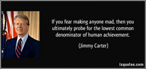 ... for the lowest common denominator of human achievement. - Jimmy Carter