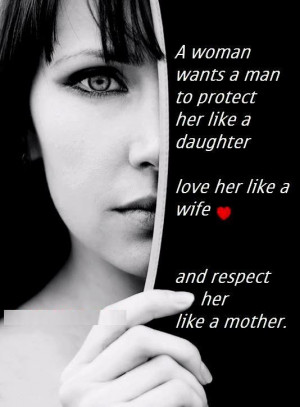 ... love her like a wife and respect her like his mother. - Author Unknown