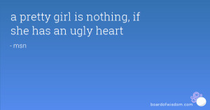 pretty girl is nothing, if she has an ugly heart