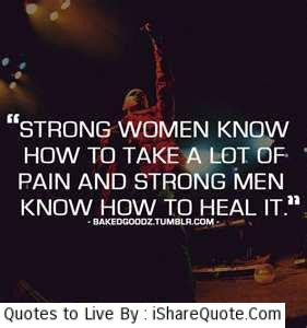 Strong women know how to take a lot of pain…