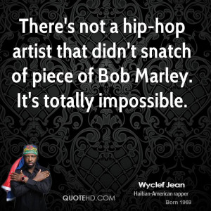 There's not a hip-hop artist that didn't snatch of piece of Bob Marley ...