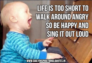 ... Around Angry So Be Happy And Sing It Out Loud ~ Inspirational Quote