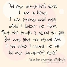 ... eyes. ~ song by Martina McBride, quote, quotes about daughters quotes