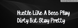 Hustle Like A Boss Play Dirty But Stay Profile Facebook Covers