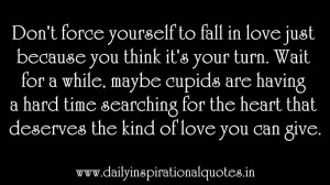 ... in love just because you think it’s your turn ~ Inspirational Quote