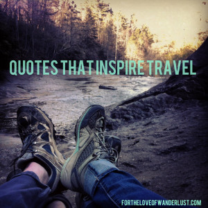 Wanderlust Wednesday: Quotes That Inspire Travel- Part 17