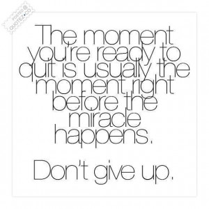 The Moment You're Ready To Quit Quote