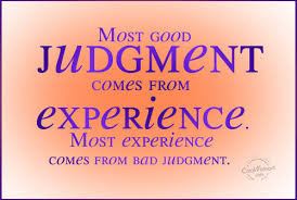 Most Good Judgment Comes From Experience. Most Experience Comes From ...